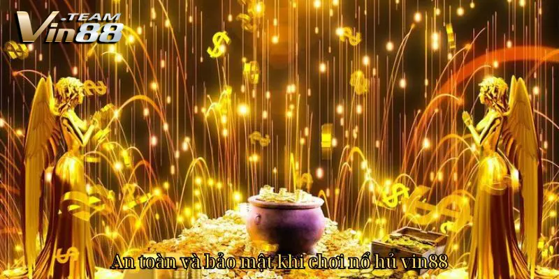 An toàn và bảo mật khi chơi nổ hủ vin88 An toàn và bảo mật khi chơi nổ hủ vin88