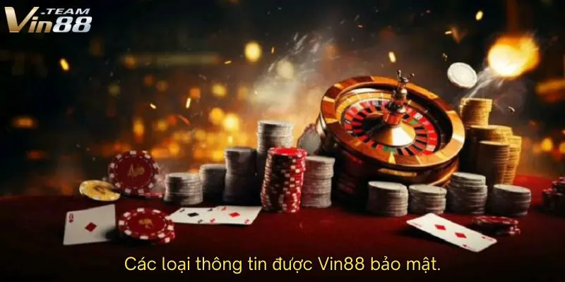 Các loại thông tin được Vin88 bảo mật Các loại thông tin được Vin88 bảo mật