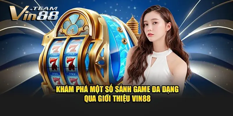 Khám Phá Một Số Sảnh Game Đa Dạng Qua Trang Giới Thiệu VIN88 Khám Phá Một Số Sảnh Game Đa Dạng Qua Trang Giới Thiệu VIN88