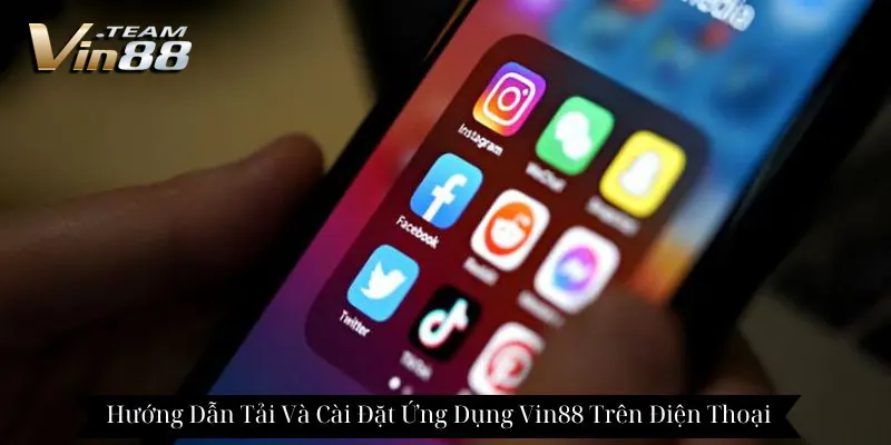 Tải App Vin88 | Hướng Dẫn Tải Và Cài Đặt Ứng Dụng Vin88 Trên Điện Thoại