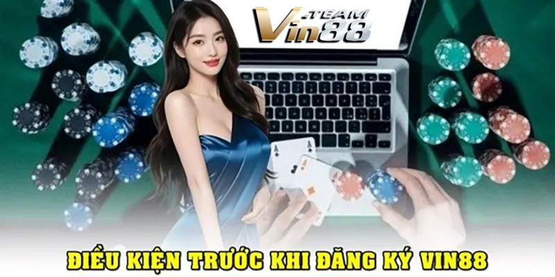 Điều kiện trước khi đăng ký Vin88