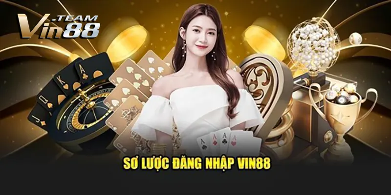 Sơ lược đăng nhập Vin88 Sơ lược đăng nhập Vin88