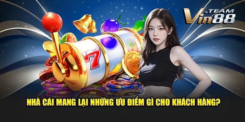 Nhà Cái Mang Lại Những Ưu Điểm Gì Cho Khách Hàng Nhà Cái Mang Lại Những Ưu Điểm Gì Cho Khách Hàng