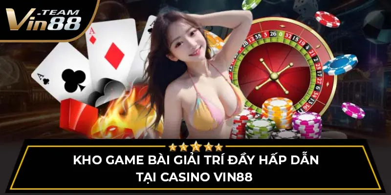 kho game bài giải trí đầy hấp dẫn tại Casino Vin88