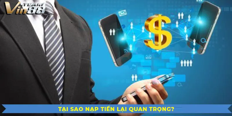 Tại sao nạp tiền tài khoản vin88 lại quan trọng? Tại sao nạp tiền tài khoản vin88 lại quan trọng?