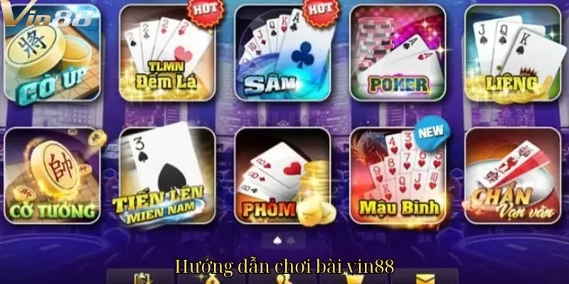Hướng dẫn chơi bài vin88 - Trải nghiệm thú vị và đầy hứa hẹn cho người mới