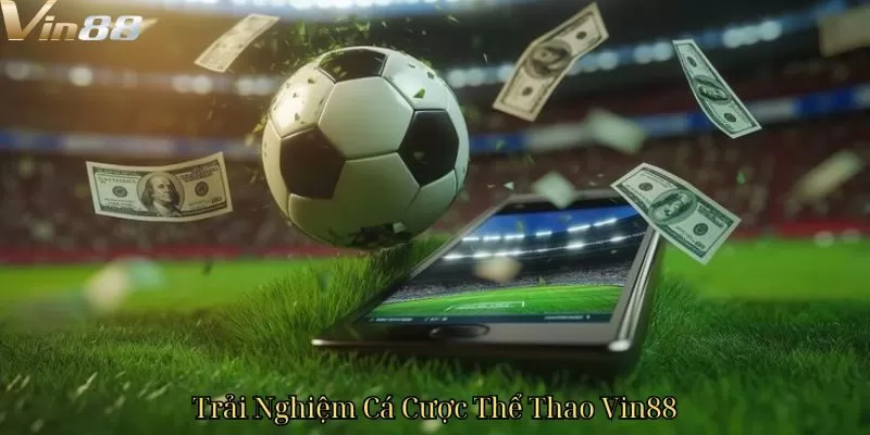Trải Nghiệm Cá Cược Thể Thao Vin88
