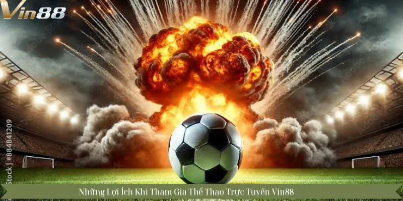 Những Lợi Ích Khi Tham Gia Thể Thao Trực Tuyến Vin88 Những Lợi Ích Khi Tham Gia Thể Thao Trực Tuyến Vin88